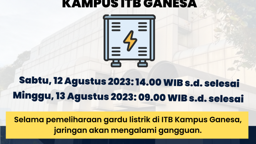 Pemberitahuan Mengenai Pemeliharaan Gardu Listrik di Kampus ITB Ganesa