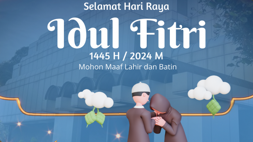Selamat Hari Raya Idul Fitri 1445 Hijriah/ 2024 M