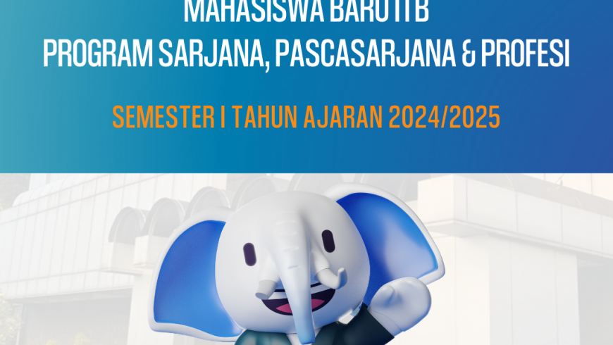 Selamat datang Mahasiswa Baru ITB Program Sarjana, Pascasarja, dan Profesi Semester I Tahun Akademik 2024/2025.