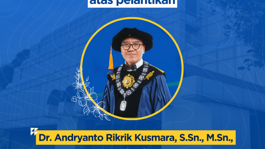 Selamat dan Sukses atas pelantikan Wakil Rektor Bidang Komunikasi, Kemitraan, Kealumnian, dan Administrasi, Dr. Andryanto Rikrik Kusmara, S.Sn., M.Sn.