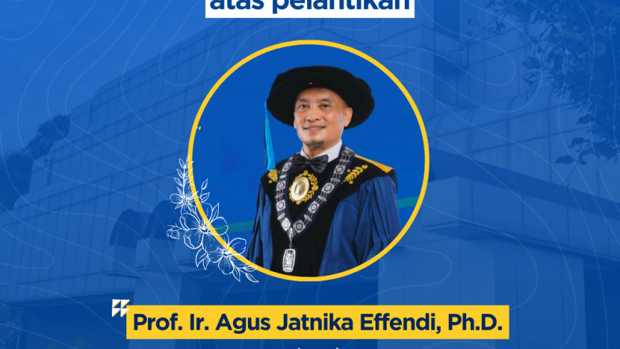 Selamat dan Sukses atas pelantikan Wakil Rektor Bidang Keuangan, Perencanaan, dan Pengembangan, Prof. Ir. Agus Jatnika Effendi, Ph.D.