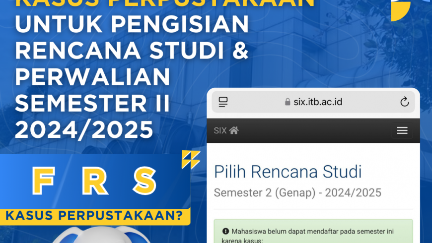 INFORMASI  KASUS PERPUSTAKAAN UNTUK PENGISIAN RENCANA STUDI & PERWALIAN  SEMESTER II  2024/2025